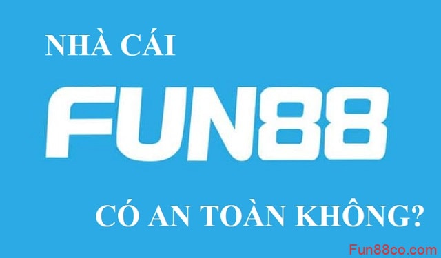 Nhà cái Fun88 có an toàn không? Nhà cái Fun88 có an toàn không?